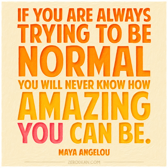 Image result for if you are always trying to normal maya angelou